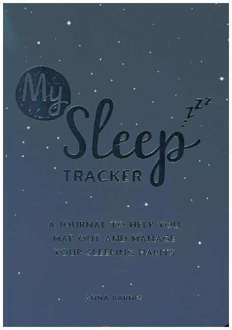 My Sleep Tracker: A Journal to Help You Map Out and Manage Your Sleeping  Habits