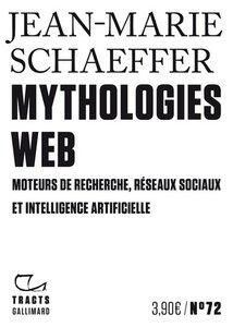 Schaeffer Jean-Marie: Mythologies web - moteurs de recherche, reseaux sociaux et intelligence artificielle