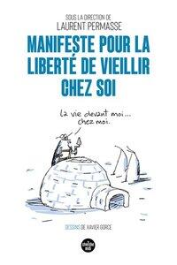 Gorce Xavier: Manifeste pour la liberte de vieillir chez soi
