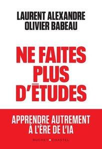 Alexandre Lauren / Babeau Oliviert: Ne faites plus d'études - Apprendre autrement à l'ère de l'IA