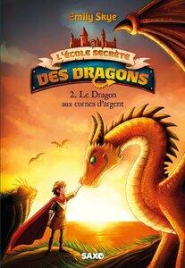 Skye/Noldner: L'ecole secrete des dragons - tome 02 le dragon aux cornes d'argent (broche) - vol02