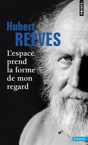 Reeves Hubert: L'espace prend la forme de mon regard