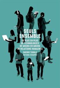 Turkle Sherry: Seuls ensemble - de plus en plus de technologies, de moins en moins de relations humaines