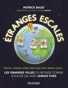 Baud Patrick: Etranges escales: les grandes villes du monde comme vous ne les avez jamais vues