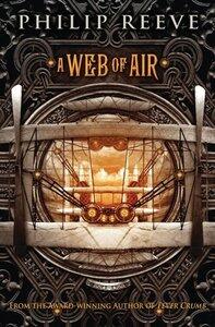 Reeve, Philip: A Web of Air (the Fever Crumb Trilogy, Book 2)