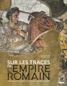 Collectif/Teyssier: Les grands atlas histoire & mythologie - sur les traces de l'empire romain - 3 000 ans de vestiges e