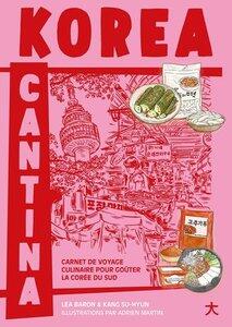 Baron Lea: Korea cantina - carnet de voyage culinaire pour gouter la coree du sud