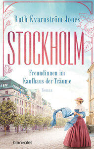 Kvarnström-Jones, Ruth: Stockholm - Freundinnen im Kaufhaus der Träume Roman, Die Stockholm-Saga 2
