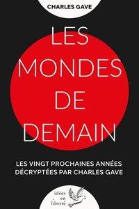 Gave Charles: Les mondes de demain - les vingt prochaines annees decryptees par charles gave
