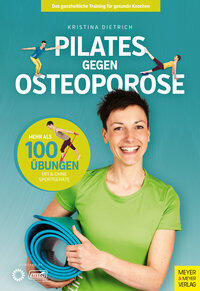 Dietrich, Kristina: Pilates gegen Osteoporose Das ganzheitliche Training für gesunde Knochen, Mehr als 100 Übungen mit & ohne Sportgeräte