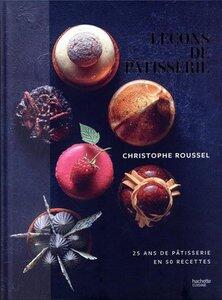Roussel Christophe: Lecons de patisserie - 25 ans de patisserie en 50 recettes