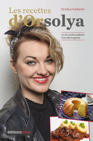 Kamarás O: Les recettes d'Orsolya - les 60 recettes préférées d'une fille hongroise