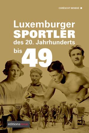 BENEKE CHRESCHT: LUXEMBURGER SPORTLER DES 20. JAHRHUNDERTS BIS '49