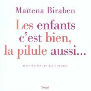 Biraben Maitena: Les enfants c'est bien, la pilule aussi...