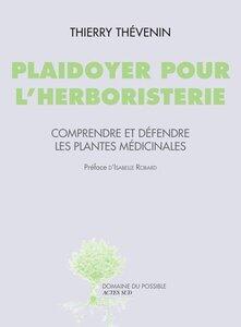 Thevenin/Robard: Plaidoyer pour l'herboristerie - comprendre et defendre les plantes medicinales