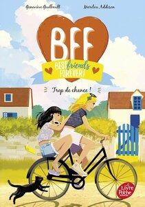 Guilbault/Addison: Bff best friends forever ! - tome 11 - trop de chance !