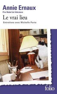 Ernaux Annie: Le vrai lieu - entretiens avec michelle porte