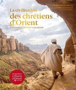 Personnaz/Rondeau: La civilisation des chrétiens d'Orient - Une traversée du temps et du monde
