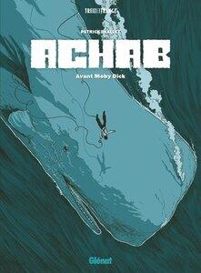 Mallet Patrick: Achab - integrale - avant moby dick
