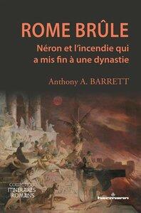 Barrett Anthony A.: Rome brule - neron et l'incendie qui a mis fin a une dynastie