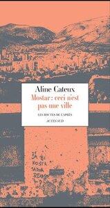 Cateux Aline: Mostar, ceci n'est pas une ville