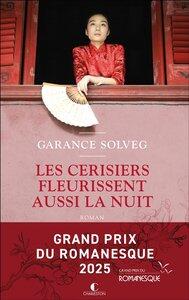 Solveg Garance: Les cerisiers fleurissent aussi la nuit - grand prix du romanesque 2025