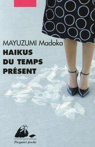 Mayuzumi Madoka: Haikus du temps present