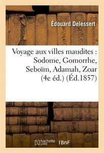 Delessert Edouard: Voyage aux villes maudites : sodome, gomorrhe, seboim, adamah, zoar - ; une nuit dans la cite de lon