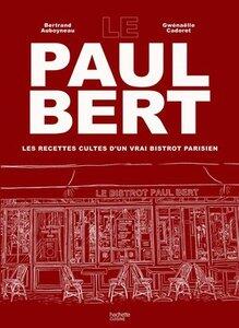 Auboyneau/Cadoret: Le paul bert - les recettes cultes d'un vrai bistrot parisien
