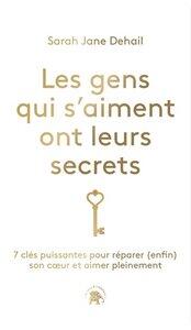 Dehail Sarah Jane: Les gens qui s'aiment ont leurs secrets - 7 cles puissantes pour reparer (enfin) son coeur et aimer