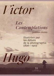 Hugo Victor: Les contemplations de victor hugo, illustrees par les debuts de la photographie.