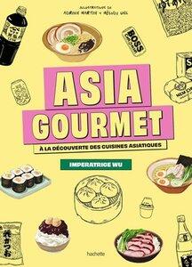 Imperatrice Wu: Asia gourmet - a la decouverte des cuisines asiatiques