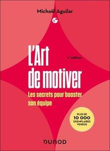 Aguilar Michael: L'art de motiver - 2e ed - les secrets pour booster son equipe