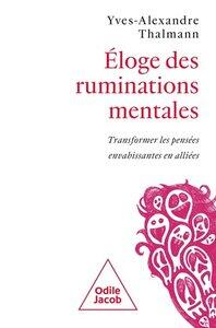 Thalmann Y-A.: Eloge des ruminations mentales - transformer les pensees envahissantes en alliees