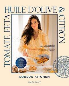 Loulou Kitchen: Tomate, feta, huile d'olive & citron - edition collector - 80 recettes mediterraneennes pour donner