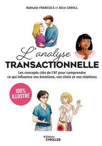 Caroll/Francols: L'analyse transactionnelle - 100% illustre - les concepts cles de l'at pour comprendre ce qui influe