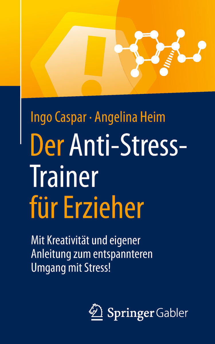 Caspar, Ingo/Heim, Angelina: Der Anti-Stress-Trainer für Erzieher Mit Kreativität und eigener Anleitung zum entspannteren Umgang mit Stress!, Anti-Str