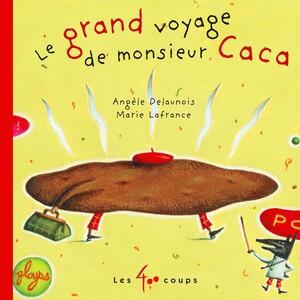 Delaunois/Lafrance: Le grand voyage de monsieur caca