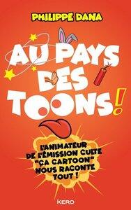 Dana Philippe: Au pays des toons ! - l'animateur de l'emission culte 'ca cartoon' nous raconte tout !