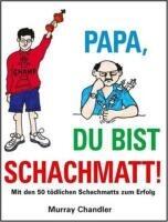 Chandler, Murray: Papa Du Bist Schachmatt!