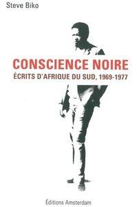 Biko Steve: Conscience noire - ecrits d'afrique du sud, 1969-1977