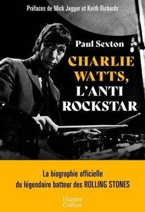Sexton Paul: Charlie watts, l'antirockstar - la biographie officielle du legendaire batteur des rolling stones