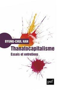 Han Byung-Chul: Thanatocapitalisme - essais et entretiens