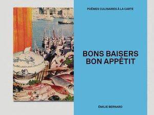 Bernard Emilie: Bons baisers, bon appetit - poemes culinaires a la carte