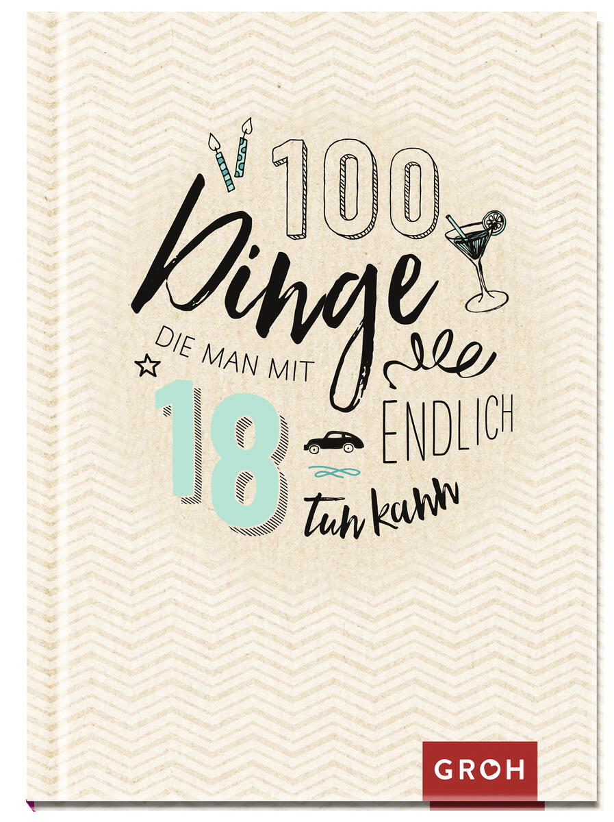 Groh Verlag GmbH 100 Dinge, die man mit 18 endlich tun