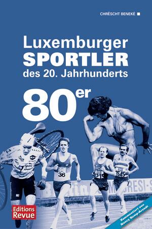 BENEKE CHRESCHT: 80er JAHRE - LUXEMBURGER SPORTLER DES 20. JAHRHUNDERTS: DIE 80ER JAHRE