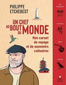 Etchebest/Grebil: Un chef au bout du monde - mon carnet de voyage et de souvenirs culinaires