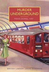 Hay, Mavis Doriel: Murder Underground British Library Crime Classics