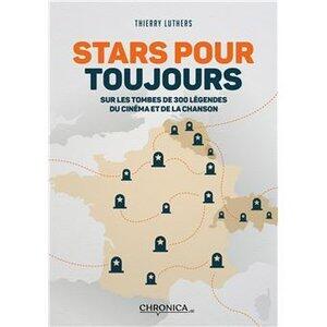 Luthers Thierry: Stars pour toujours - sur les tombes de 300 legendes du cinema et de la chanson