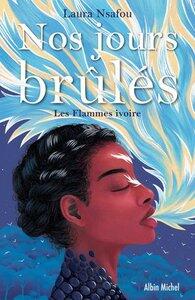 Nsafou Laura: Nos jours brules - tome 2 - les flammes ivoire